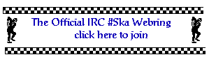 The
Official IRC #Ska Webring